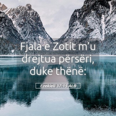 Picture 05 - Ezekieli 37:15 ALB - Fjala e Zotit m’u drejtua përsëri, duke - Bible Verse Picture