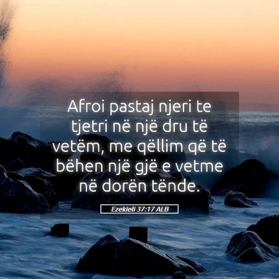 Picture 05 - Ezekieli 37:17 ALB - Afroi pastaj njeri te tjetri në një dru të - Bible Verse Picture