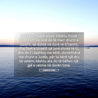 Picture 05 - Ezekieli 37:19 ALB - ti do t’u thuash atyre: Kështu thotë Zoti, - Bible Verse Picture