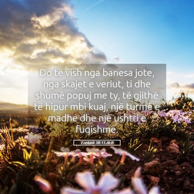 Picture 05 - Ezekieli 38:15 ALB - Do të vish nga banesa jote, nga skajet e veriut, - Bible Verse Picture