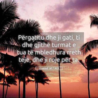 Picture 05 - Ezekieli 38:7 ALB - Përgatitu dhe ji gati, ti dhe gjithë turmat e - Bible Verse Picture