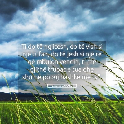 Picture 05 - Ezekieli 38:9 ALB - Ti do të ngjitesh, do të vish si një tufan, do - Bible Verse Picture
