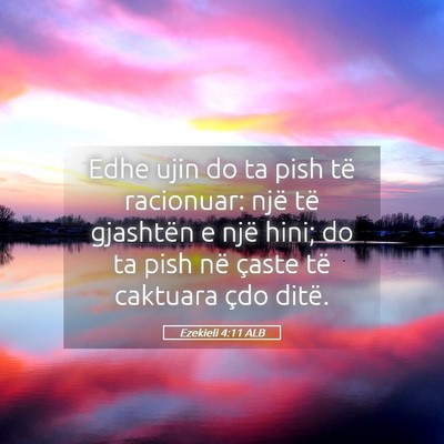 Picture 05 - Ezekieli 4:11 ALB - Edhe ujin do ta pish të racionuar: një të - Bible Verse Picture