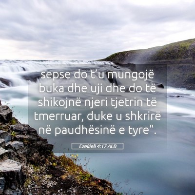 Picture 05 - Ezekieli 4:17 ALB - sepse do t’u mungojë buka dhe uji dhe do të - Bible Verse Picture