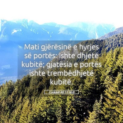 Picture 05 - Ezekieli 40:11 ALB - Mati gjërësinë e hyrjes së portës: ishte - Bible Verse Picture