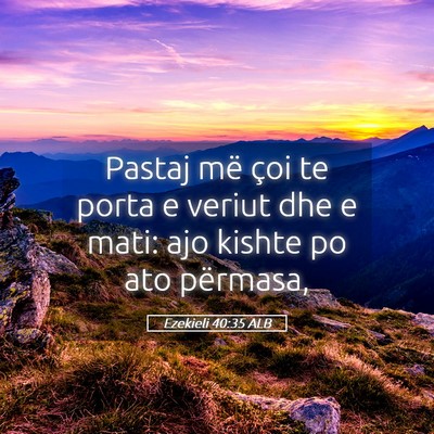 Picture 05 - Ezekieli 40:35 ALB - Pastaj më çoi te porta e veriut dhe e mati: ajo - Bible Verse Picture