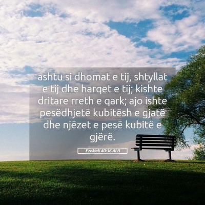 Picture 05 - Ezekieli 40:36 ALB - ashtu si dhomat e tij, shtyllat e tij dhe harqet - Bible Verse Picture