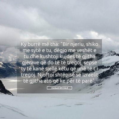 Picture 05 - Ezekieli 40:4 ALB - Ky burrë më tha: 