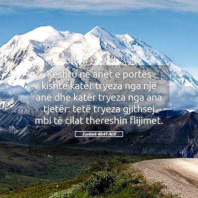 Picture 05 - Ezekieli 40:41 ALB - Kështu në anët e portës kishte katër tryeza - Bible Verse Picture