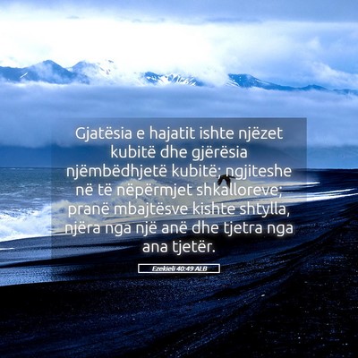 Picture 05 - Ezekieli 40:49 ALB - Gjatësia e hajatit ishte njëzet kubitë dhe - Bible Verse Picture