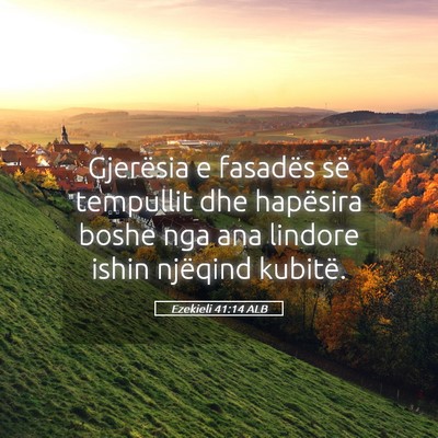 Picture 05 - Ezekieli 41:14 ALB - Gjerësia e fasadës së tempullit dhe hapësira - Bible Verse Picture