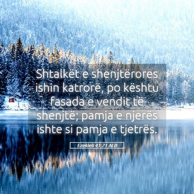 Picture 05 - Ezekieli 41:21 ALB - Shtalkët e shenjtërores ishin katrorë, po - Bible Verse Picture