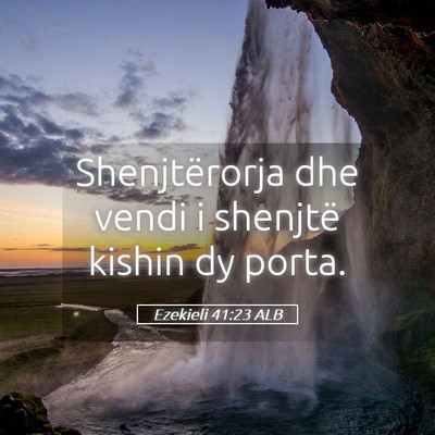 Picture 05 - Ezekieli 41:23 ALB - Shenjtërorja dhe vendi i shenjtë kishin dy - Bible Verse Picture
