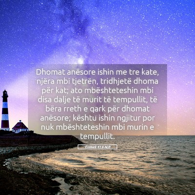 Picture 05 - Ezekieli 41:6 ALB - Dhomat anësore ishin me tre kate, njëra mbi - Bible Verse Picture