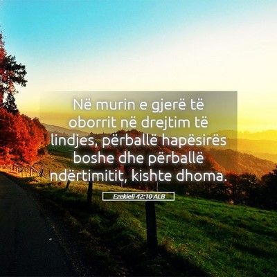 Picture 05 - Ezekieli 42:10 ALB - Në murin e gjerë të oborrit në drejtim të - Bible Verse Picture