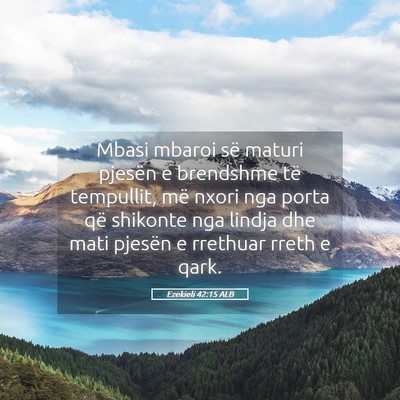 Picture 05 - Ezekieli 42:15 ALB - Mbasi mbaroi së maturi pjesën e brendshme të - Bible Verse Picture