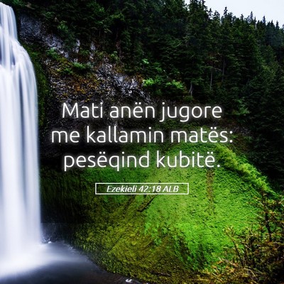 Picture 05 - Ezekieli 42:18 ALB - Mati anën jugore me kallamin matës: pesëqind - Bible Verse Picture