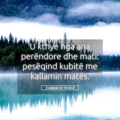 Picture 05 - Ezekieli 42:19 ALB - U kthye nga ana perëndore dhe mati: pesëqind - Bible Verse Picture