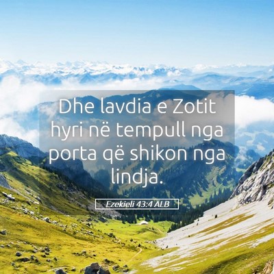 Picture 05 - Ezekieli 43:4 ALB - Dhe lavdia e Zotit hyri në tempull nga porta që - Bible Verse Picture
