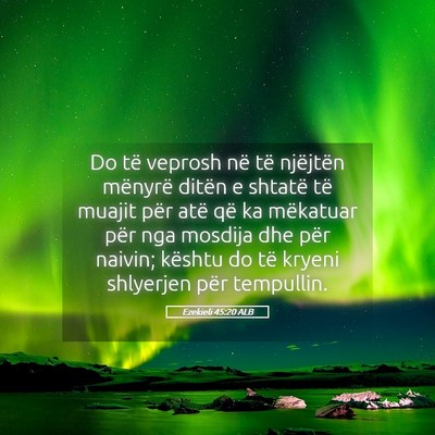 Picture 05 - Ezekieli 45:20 ALB - Do të veprosh në të njëjtën mënyrë ditën - Bible Verse Picture