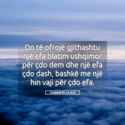Picture 05 - Ezekieli 45:24 ALB - Do të ofrojë gjithashtu një efa blatim - Bible Verse Picture
