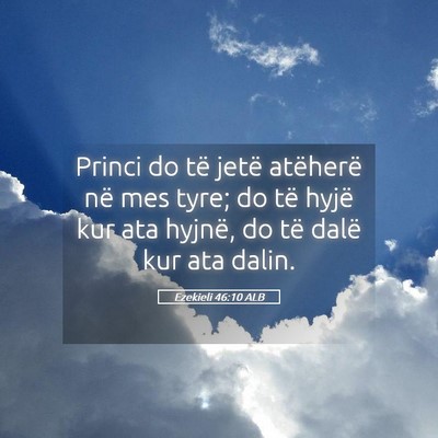 Picture 05 - Ezekieli 46:10 ALB - Princi do të jetë atëherë në mes tyre; do - Bible Verse Picture