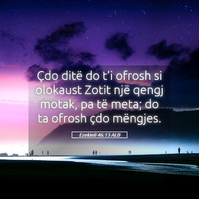 Picture 05 - Ezekieli 46:13 ALB - Çdo ditë do t’i ofrosh si olokaust Zotit një - Bible Verse Picture