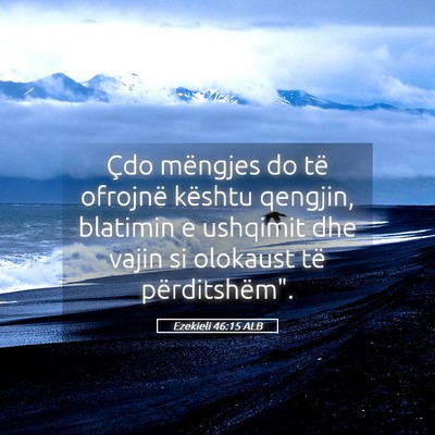Picture 05 - Ezekieli 46:15 ALB - Çdo mëngjes do të ofrojnë kështu qengjin, - Bible Verse Picture
