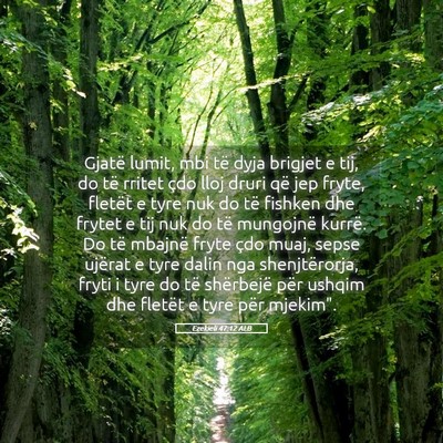 Picture 05 - Ezekieli 47:12 ALB - Gjatë lumit, mbi të dyja brigjet e tij, do të - Bible Verse Picture