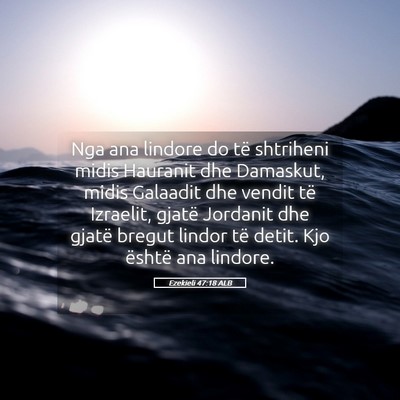Picture 05 - Ezekieli 47:18 ALB - Nga ana lindore do të shtriheni midis Hauranit - Bible Verse Picture
