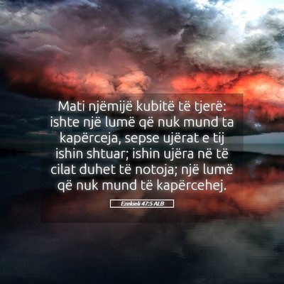 Picture 05 - Ezekieli 47:5 ALB - Mati njëmijë kubitë të tjerë: ishte një - Bible Verse Picture