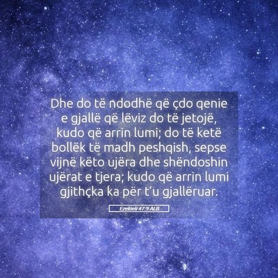 Picture 05 - Ezekieli 47:9 ALB - Dhe do të ndodhë që çdo qenie e gjallë që - Bible Verse Picture
