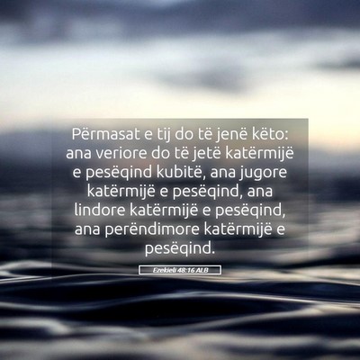 Picture 05 - Ezekieli 48:16 ALB - Përmasat e tij do të jenë këto: ana veriore - Bible Verse Picture