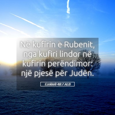 Picture 05 - Ezekieli 48:7 ALB - Në kufirin e Rubenit, nga kufiri lindor në - Bible Verse Picture
