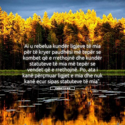 Picture 05 - Ezekieli 5:6 ALB - Ai u rebelua kundër ligjeve të mia për të - Bible Verse Picture