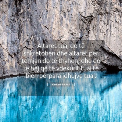 Picture 05 - Ezekieli 6:4 ALB - Altarët tuaj do të shkretohen dhe altarët për - Bible Verse Picture