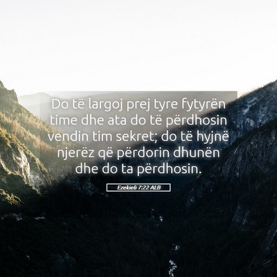Picture 05 - Ezekieli 7:22 ALB - Do të largoj prej tyre fytyrën time dhe ata do - Bible Verse Picture