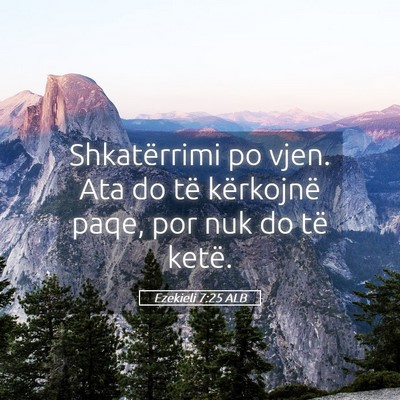 Picture 05 - Ezekieli 7:25 ALB - Shkatërrimi po vjen. Ata do të kërkojnë paqe, - Bible Verse Picture
