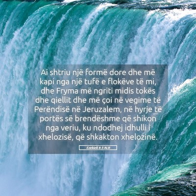Picture 05 - Ezekieli 8:3 ALB - Ai shtriu një formë dore dhe më kapi nga një - Bible Verse Picture