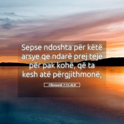 Picture 05 - Filemonit 1:15 ALB - Sepse ndoshta për këtë arsye qe ndarë prej - Bible Verse Picture