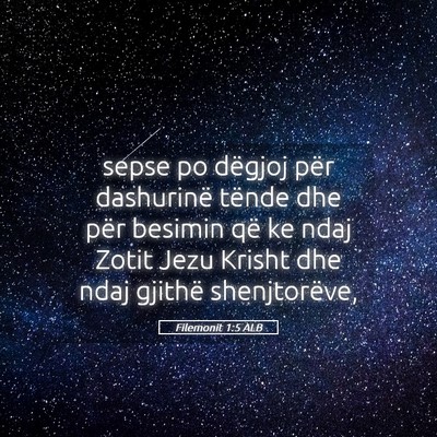 Picture 05 - Filemonit 1:5 ALB - sepse po dëgjoj për dashurinë tënde dhe për - Bible Verse Picture