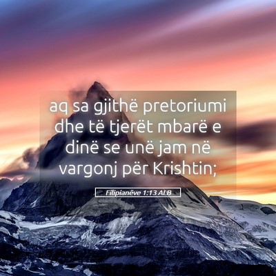 Picture 05 - Filipianëve 1:13 ALB - aq sa gjithë pretoriumi dhe të tjerët mbarë e - Bible Verse Picture