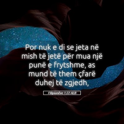 Picture 05 - Filipianëve 1:22 ALB - Por nuk e di se jeta në mish të jetë për mua - Bible Verse Picture