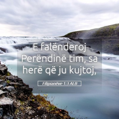 Picture 05 - Filipianëve 1:3 ALB - E falënderoj Perëndinë tim, sa herë që ju - Bible Verse Picture