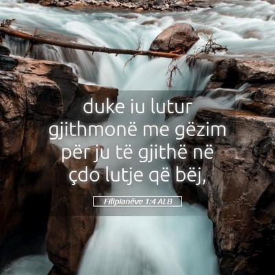 Picture 05 - Filipianëve 1:4 ALB - duke iu lutur gjithmonë me gëzim për ju të - Bible Verse Picture