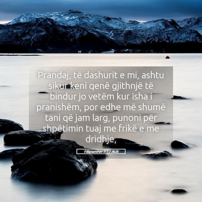 Picture 05 - Filipianëve 2:12 ALB - Prandaj, të dashurit e mi, ashtu sikur keni - Bible Verse Picture