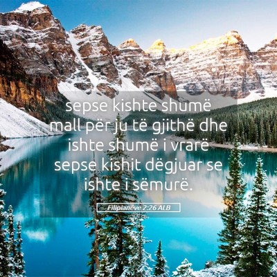 Picture 05 - Filipianëve 2:26 ALB - sepse kishte shumë mall për ju të gjithë dhe - Bible Verse Picture