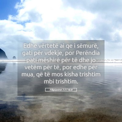 Picture 05 - Filipianëve 2:27 ALB - Edhe vërtetë ai qe i sëmurë, gati për - Bible Verse Picture