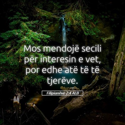 Picture 05 - Filipianëve 2:4 ALB - Mos mendojë secili për interesin e vet, por - Bible Verse Picture