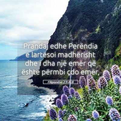 Picture 05 - Filipianëve 2:9 ALB - Prandaj edhe Perëndia e lartësoi madhërisht - Bible Verse Picture